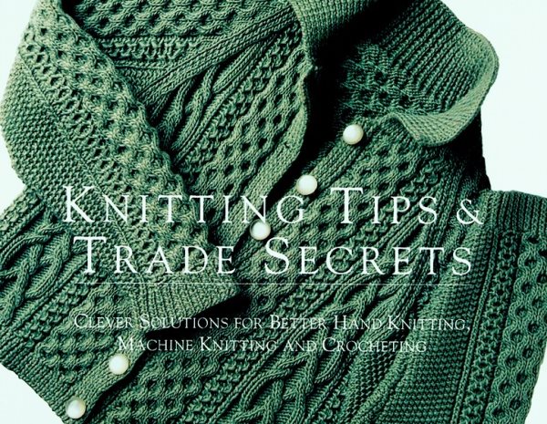 Knitting Tips and Trade Secrets Expanded: Clever Solutions for Better Hand Knitting, Machine Knitting and Crocheting (Threads On) cover