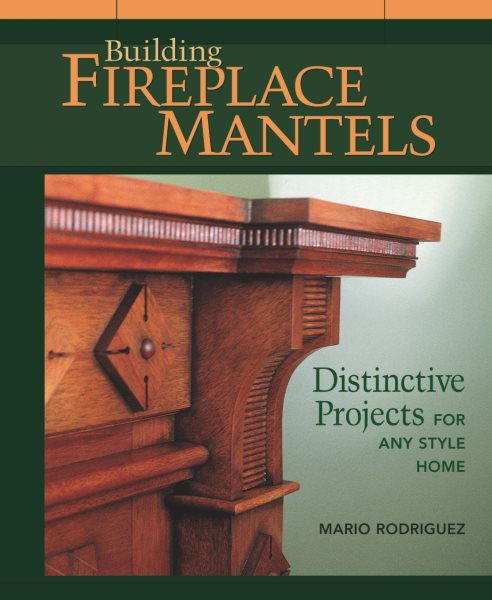Building Fireplace Mantels: Distinctive Projects for Any Style Home cover