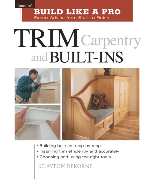 Trim Carpentry and Built-Ins: Taunton's BLP: Expert Advice from Start to Finish (Taunton's Build Like a Pro) cover