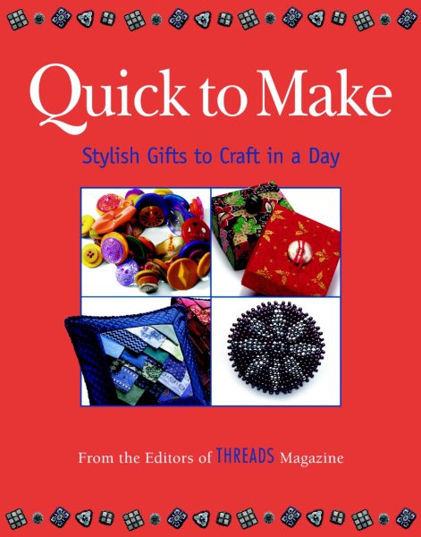 Quick to Make: Stylish Gifts to Craft in a Day (Threads On) cover