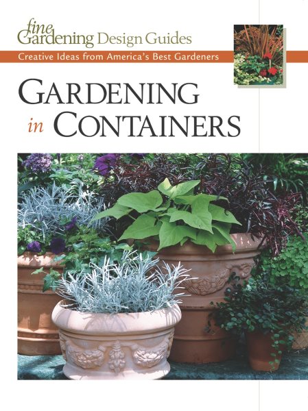 Gardening in Containers: Creative Ideas from America's Best Gardeners (Fine Gardening Design Guides) cover