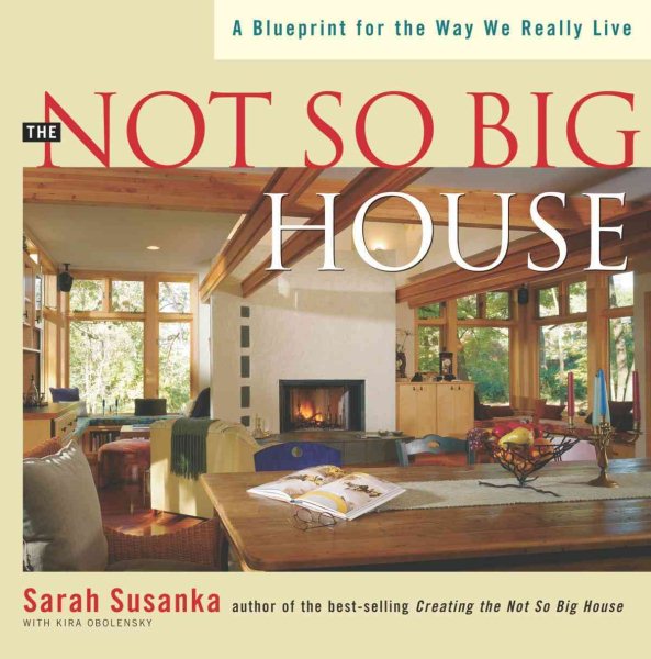 The Not So Big House: A Blueprint for the Way We Really Live cover