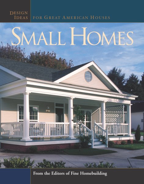 Small Homes: Design Ideas for Great American Houses (Great Houses)