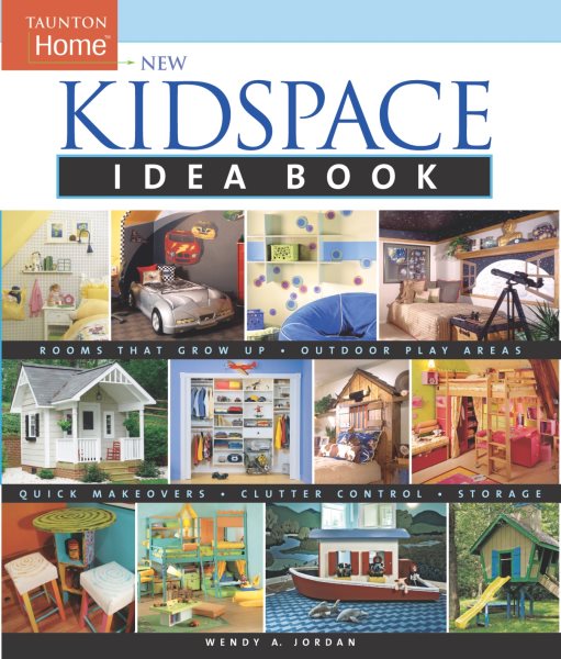 New Kidspace Idea Book: Rooms That Grow Up * Quick Makeovers* Outdoor Pl (Taunton Home Idea Books) cover