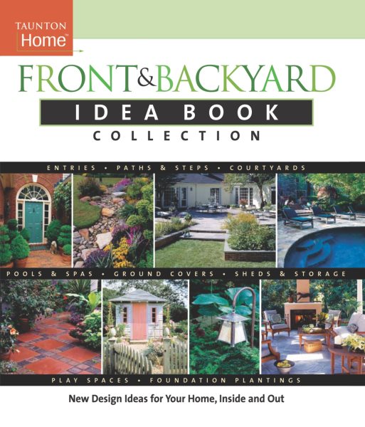 Front and Backyard Idea Book Collection (Taunton Home Idea Books)