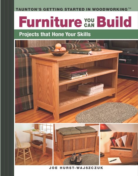 Furniture You Can Build: Projects That Hone Your Skills (Getting Started in Woodworking) cover