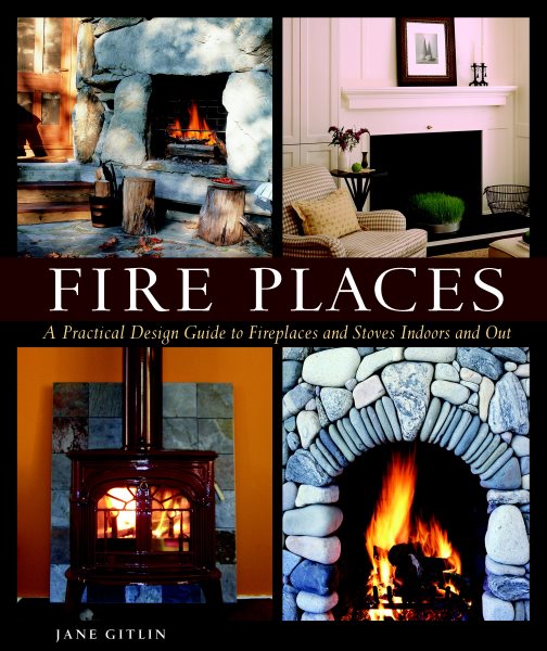 Fire Places: A Practical Design Guide to Fireplaces and Stoves cover