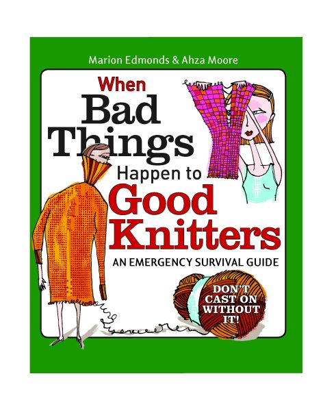 When Bad Things Happen to Good Knitters: An Emergency Survival Guide cover