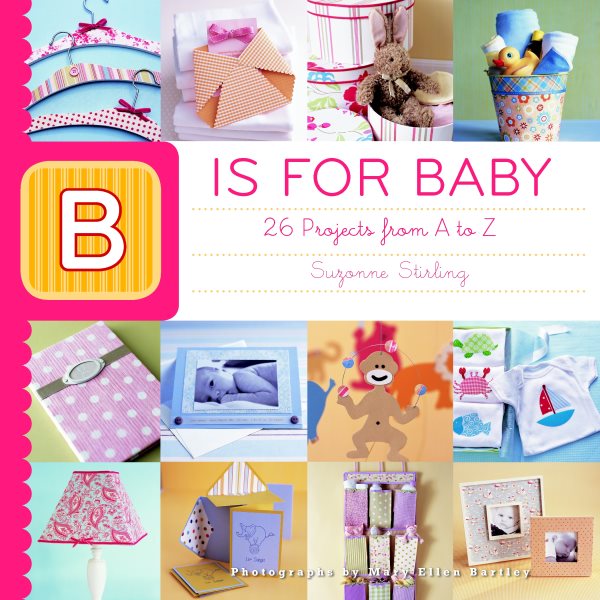 B is for Baby: 26 Projects from A to Z cover