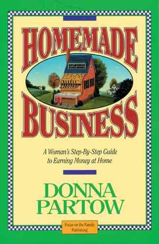 Homemade Business ~ A Woman's Step-By-Step Guide to Earning Money at Home