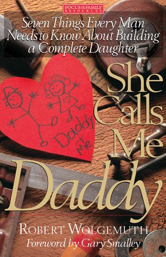 She Calls Me Daddy: Seven Things Every Man Needs to Know About Building a Complete Daughter cover