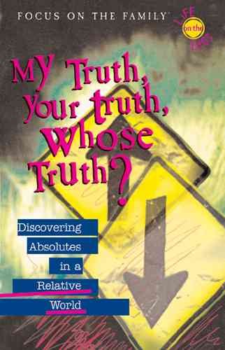 My Truth, Your Truth, Whose Truth?: Discovering Absolutes in a Relative World
