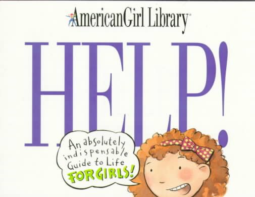 Help!: An Absolutely Indispensable Guide to Life for Girls! (American Girl Library)