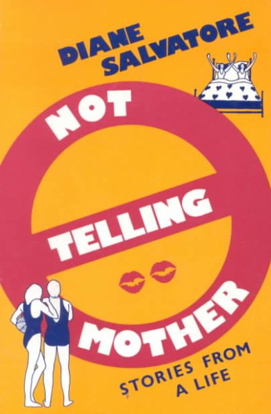 Not Telling Mother: Stories from a Life