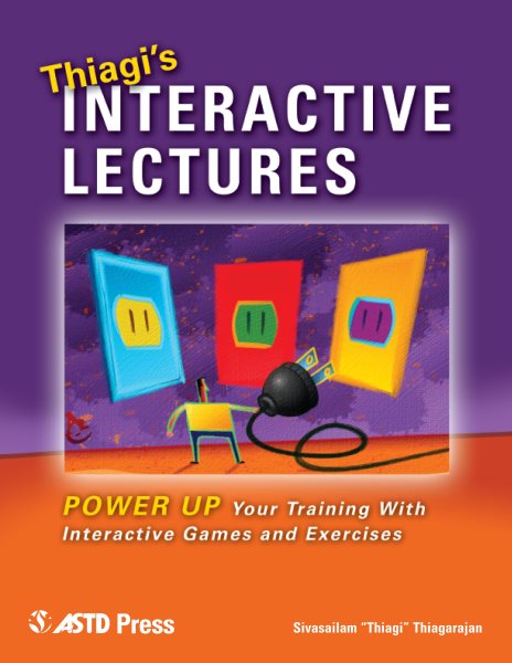 Thiagi's Interactive Lectures: Power Up Your Training With Interactive Games and Exercises cover
