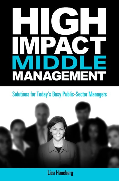 High-Impact Middle Management: Solutions for Today's Busy Public-Sector Managers cover