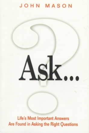 Ask: (Life's Most Important Answers Are Found in Asking the Right Questions) cover