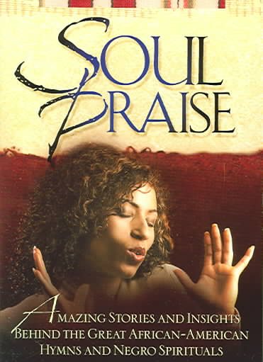 Soul Praise: Amazing Stories Behind the Great African American Hymns and Negro Spirituals cover