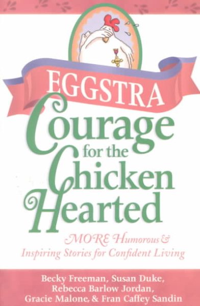 Eggstra Courage for the Chicken Hearted: More Heartfelt Stories to Encourage Confident Living