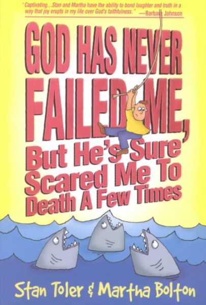 God Has Never Failed Me, but He's Sure Scared Me to Death a Few Times!