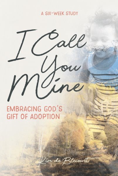 I Call You Mine: Embracing God's Gift of Adoption cover