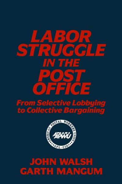 Labor Struggle in the Post Office: From Selective Lobbying to Collective Bargaining: From Selective Lobbying to Collective Bargaining (Labor & Human Resources S)