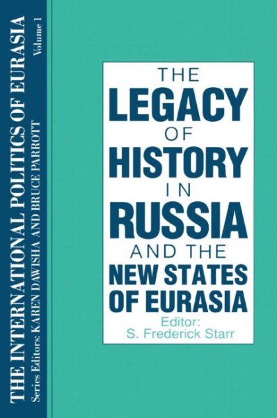 The Legacy of History in Russia and the New States of Eurasia (International Politics of Eurasia) (v. 1)