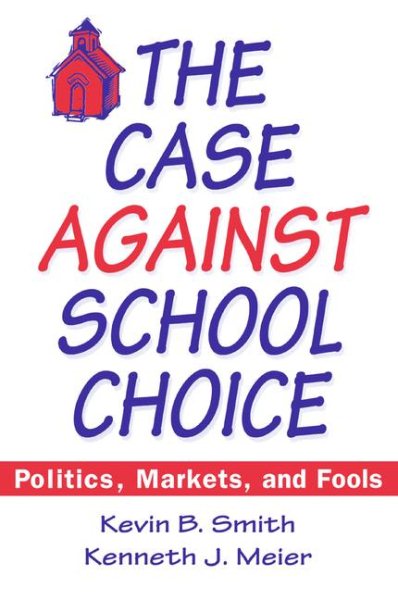 The Case Against School Choice: Politics, Markets and Fools cover