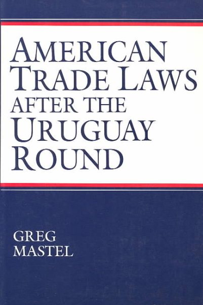 American Trade Laws After the Uruguay Round (Interpretating American Politics)