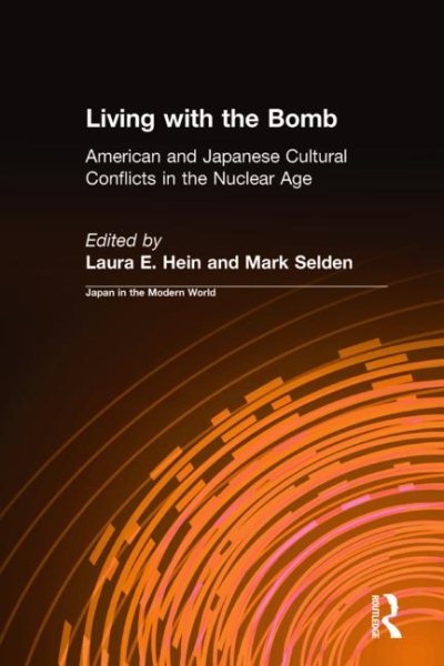 Living with the Bomb: American and Japanese Cultural Conflicts in the Nuclear Age: American and Japanese Cultural Conflicts in the Nuclear Age (Japan in the Modern World (Paperback)) cover