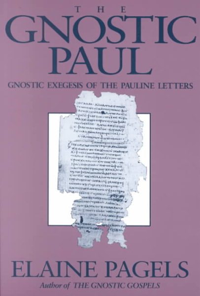 The Gnostic Paul: Gnostic Exegesis of the Pauline Letters cover