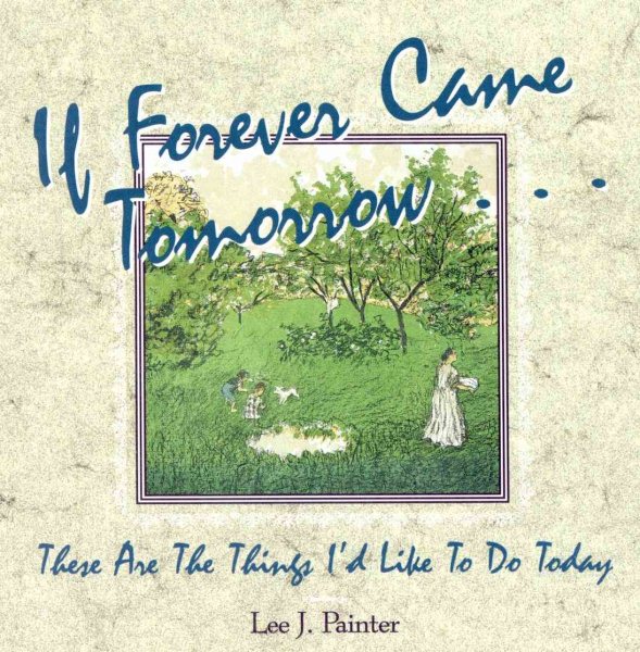 If Forever Came Tomorrow: These Are the Things I'd Like to Do Today