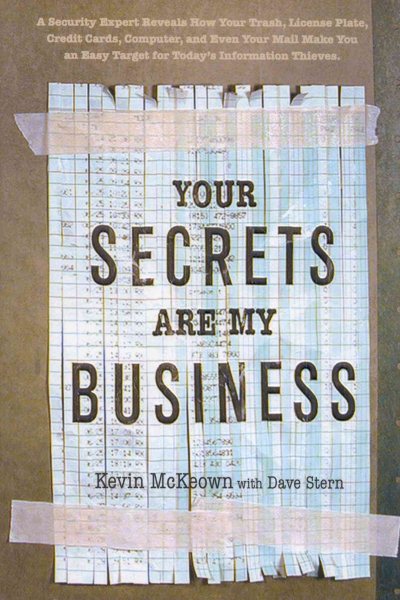 Your Secrets Are My Business: A Security Expert Reveals How Your Trash, Telephone, License Plate, Credit Cards, Computer, and Even Your Mail Make You ... (Lastname, Firstname): McKeown, Kevin