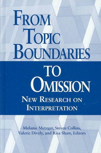 From Topic Boundaries to Omission: New Research on Interpretation (Studies in Interpretation Series, Vol. 1)