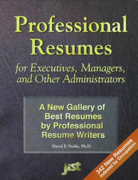 Professional Resumes for Executives, Managers, and Other Administrators: A New Gallery of Best Resumes by Professional Resume Writers