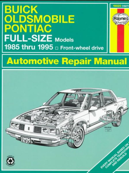 Buick Oldsmobile Pontiac Full-Size Models 1985 thru 1995 Front Wheel Drive Automotive Repair Manual (Haynes Repair Manual Series)
