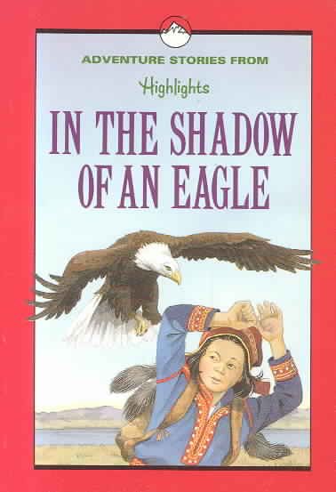 In the Shadow of an Eagle: And Other Adventure Stories (Highlights for Children) cover
