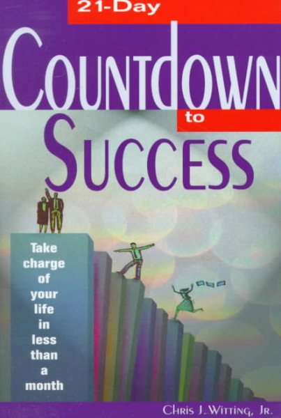 21-Day Countdown to Success: Take Charge of Your Life in Less Than a Month