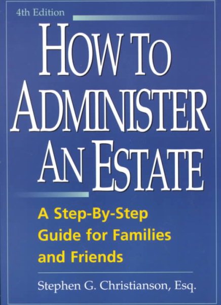 How to Administer an Estate: A Step-By-Step Guide for Families and Friends cover