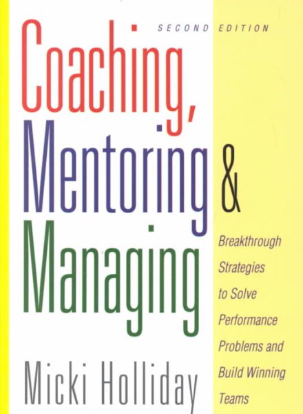 Coaching, Mentoring and Managing, Second Edition: Breakthrough Strategies to Solve Performance Problems and Build Winning Teams cover