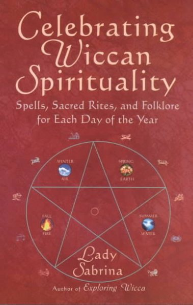 Celebrating Wiccan Spirituality: Spells, Sacred Rites, and Folklore for Each Day of the Year cover