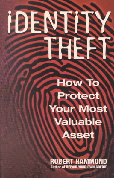 Identity Theft: How to Protect Your Most Valuable Asset