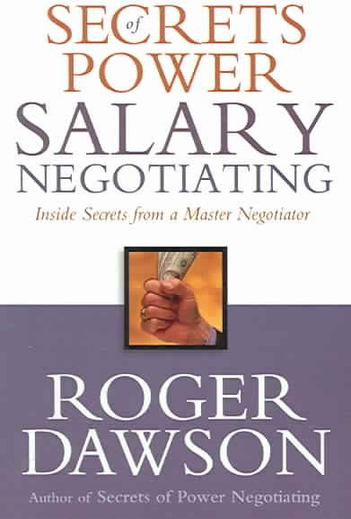 Secrets of Power Salary Negotiating: Inside Secrets From a Master Negotiator