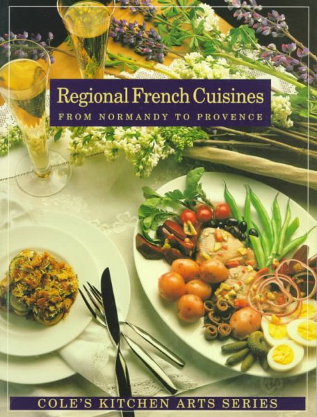 Regional French Cuisines: From Normandy to Provence (Cole's Kitchen Arts)