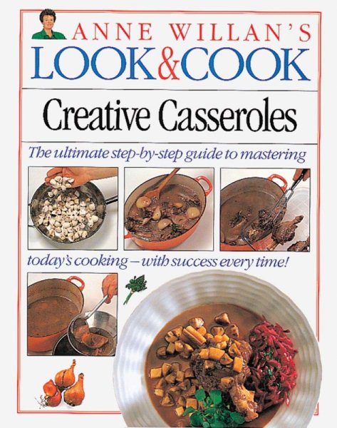 Creative Casseroles (Anne Willan's Look & Cook)