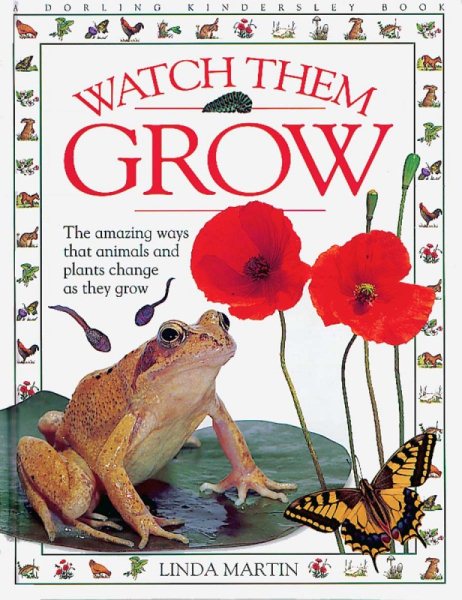 Watch Them Grow: The amazing ways that animals and plants change as they grow cover