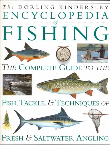 Encyclopedia of Fishing: The Complete Guide to the Fish, Tackle & Techniques of Fresh & Saltwater Angling cover