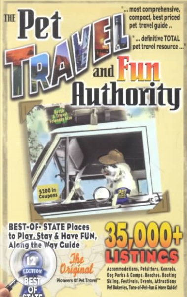 The Pet Travel and Fun Authority of Best-of-State Places to Play, Stay & Have Fun Along the Way: 35,000+ Accommodations, Pet Sitters, Kennels, Dog ... Tons-of-Pet Fun & More Guide! 12th Edition cover