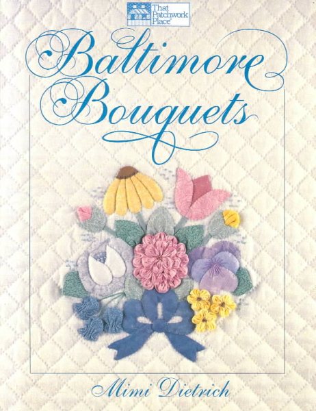 Baltimore Bouquets: Patterns and Techniques for Dimensional Applique cover