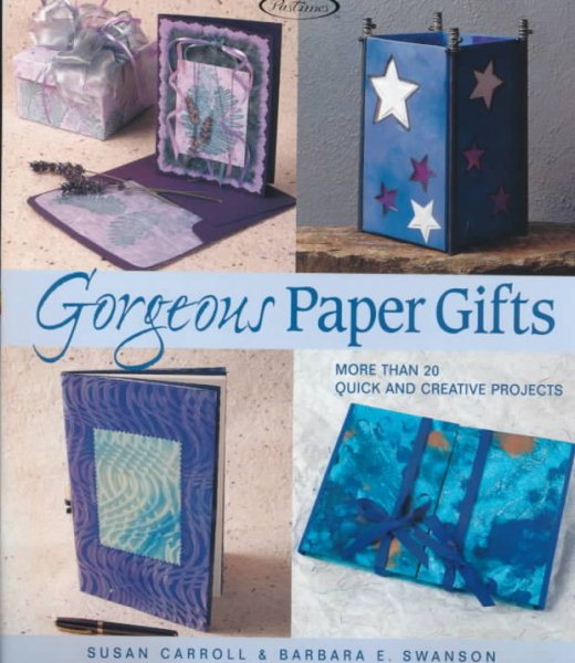 Gorgeous Paper Gifts: More Than 20 Quick and Creative Projects cover